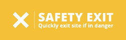 Safety Exit: Quickly exit site if in danger
